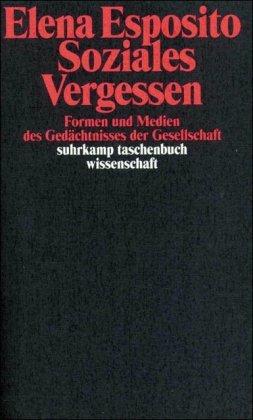 Soziales Vergessen: Formen und Medien des Gedächtnisses der Gesellschaft (suhrkamp taschenbuch wissenschaft)