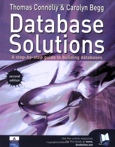 Database Solutions: A Step by Step Guide to Building Databases: A Step-by-Step Approach to Building Databases