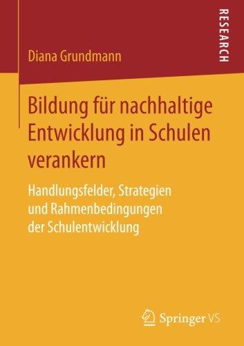 Bildung für nachhaltige Entwicklung in Schulen verankern: Handlungsfelder, Strategien und Rahmenbedingungen der Schulentwicklung