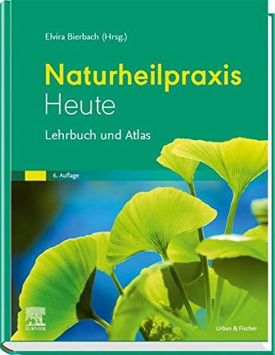 Naturheilpraxis heute: Lehrbuch und Atlas