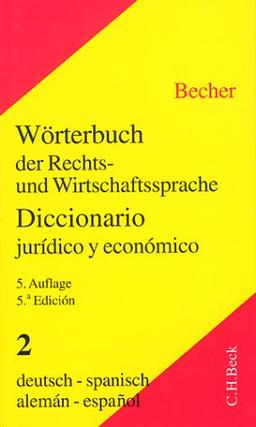 Wörterbuch der Rechts- und Wirtschaftssprache: Wörterbuch der Rechtssprache und Wirtschaftssprache, Tl.2, Deutsch-Spanisch: Teil II