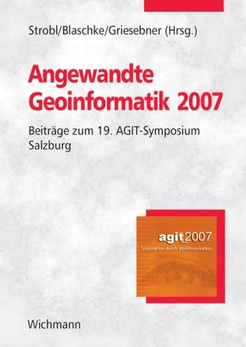 Angewandte Geoinformatik 2007: Beiträge zum 19. AGIT-Symposium Salzburg