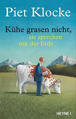 Kühe grasen nicht, sie sprechen mit der Erde: Mit Bonus-CD: Ausgewählte Texte, auf unnachahmliche Weise vom Autor selbst vorgetragen