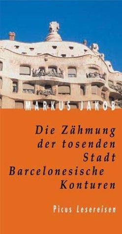 Die Zähmung der tosenden Stadt. Barcelonesische Konturen