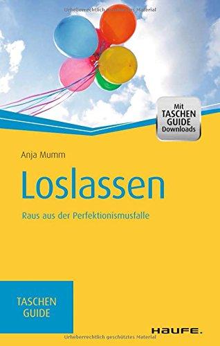 Loslassen: Raus aus der Perfektionismusfalle (Haufe TaschenGuide)