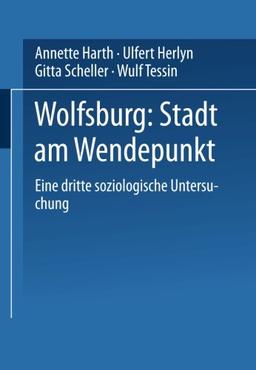 Wolfsburg: Stadt Am Wendepunkt: Eine Dritte Soziologische Untersuchung (German Edition)