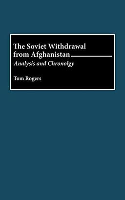 The Soviet Withdrawal from Afghanistan: Analysis and Chronology