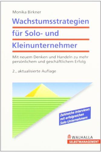 Wachstumsstrategien für Solo- und Kleinunternehmer: Mit neuem Denken und Handeln zu mehr persönlichem und geschäftlichem Erfolg