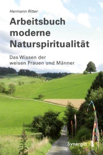 Arbeitsbuch moderne Naturspiritualität: Das Wissen der weisen Frauen und Männer