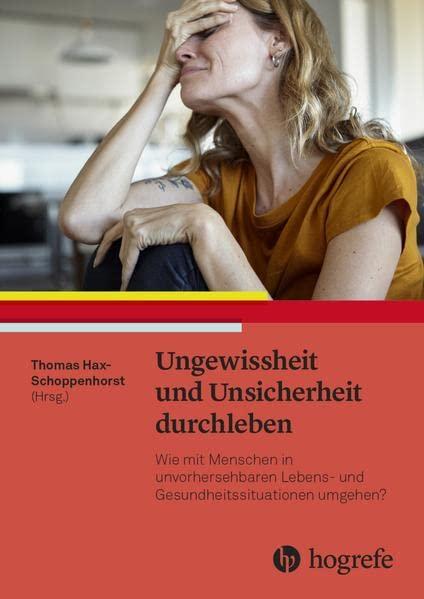 Ungewissheit und Unsicherheit durchleben: Wie mit Menschen in unvorhersehbaren Lebens- und Gesundheitssituationen umgehen?