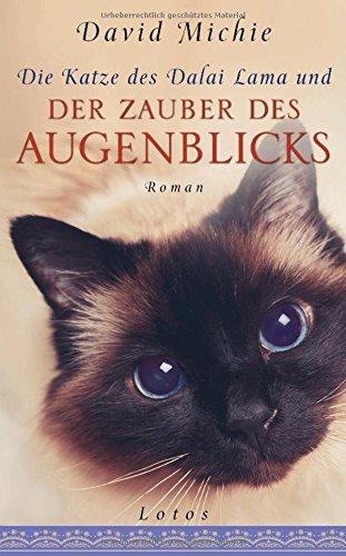 Die Katze des Dalai Lama und der Zauber des Augenblicks: Roman