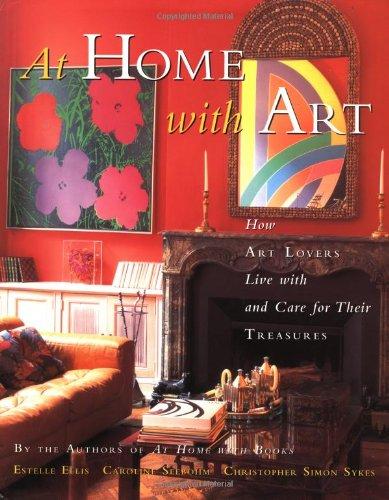 At Home with Art: How Art Lovers Live with and Care for Their Treasures