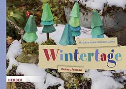 Mit Kindern durchs Jahr: Wintertage: Natur entdecken. Sachen machen.