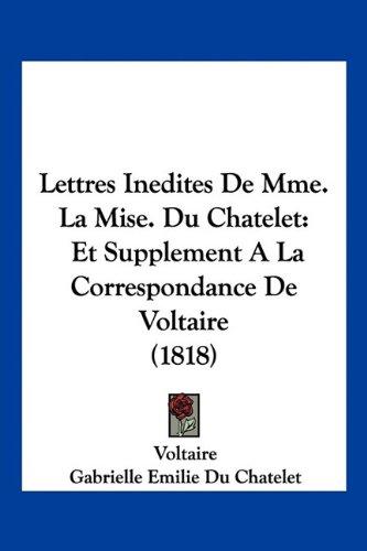 Lettres Inedites De Mme. La Mise. Du Chatelet: Et Supplement A La Correspondance De Voltaire (1818)