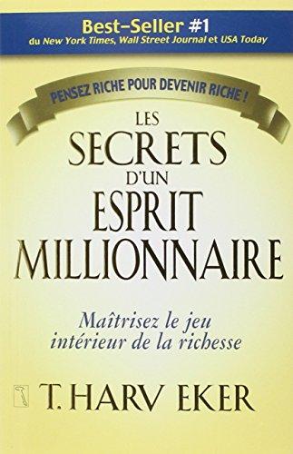 Les secrets d'un esprit millionnaire : Passer maître au jeu intérieur de la richesse