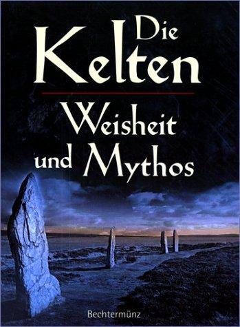 Die Kelten. Weisheit und Mythos