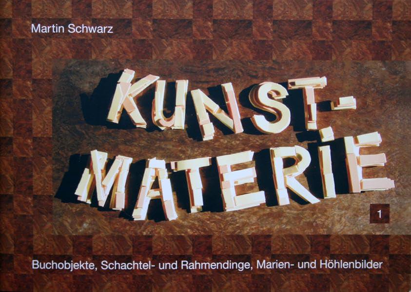 Kunstmaterie 1: Hintergründiges und Sichselbsterklärender Katalog mit verkäuflichen Werken zur Ausstellung im Hällisch-Fränkischen Museum, Schwäbisch Hall