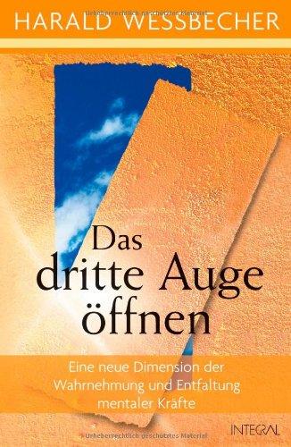 Das dritte Auge öffnen: Eine neue Dimension der Wahrnehmung und Entfaltung mentaler Kräfte