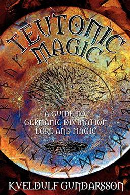 Teutonic Magic: A Guide to Germanic Divination, Lore and Magic