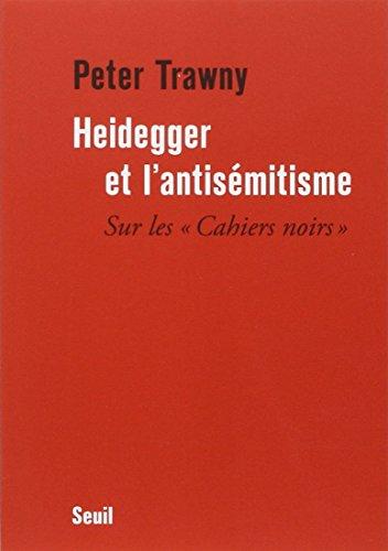 Heidegger et l'antisémitisme : sur les Cahiers noirs