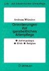 Orientierungen zur ganzheitlichen Altenpflege: Anthropologie, Ethik, Religion