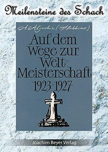 Auf dem Weg zur Weltmeisterschaft 1923-1927 (Meilensteine des Schach)