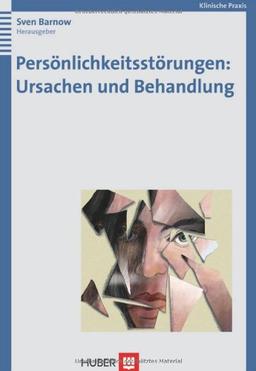 Persönlichkeitsstörungen: Ursachen und Behandlung: Mit fünf Fallbeispielen