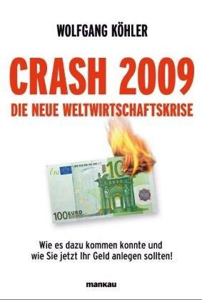 Crash 2009 - Die neue Weltwirtschaftskrise. Wie es dazu kommen konnte und wie Sie jetzt Ihr Geld anlegen sollten!