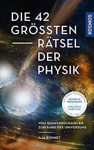 Die 42 größten Rätsel der Physik: Vom Quantenschaum bis zum Rand des Universums