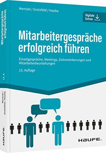 Mitarbeitergespräche erfolgreich führen: Einzelgespräche, Meetings, Zielvereinbarungen und Mitarbeiterbeurteilungen (Haufe Fachbuch)