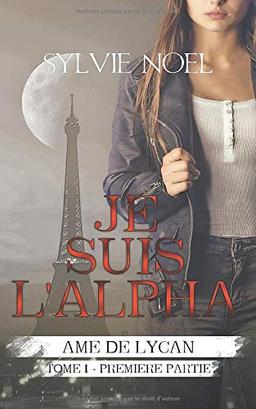 Je suis l'Alpha: 1ère Partie (Ame de Lycan, Band 1)