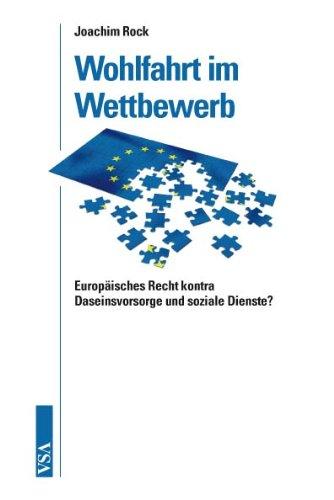 Wohlfahrt im Wettbewerb: Europäisches Recht kontra Daseinsvorsorge und soziale Dienste?