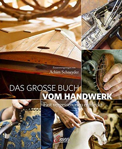 Das große Buch vom Handwerk: Fast vergessen, neu entdeckt