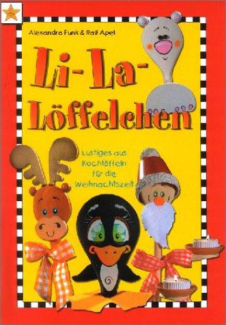 Li-La-Löffelchen: Lustiges aus Kochlöffeln für die Weihnachtszeit