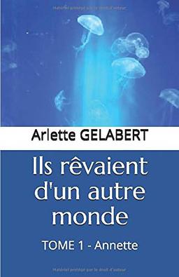 Ils rêvaient d'un autre monde: TOME 1 - Annette