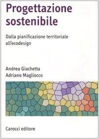 Progettazione sostenibile. Dalla pianificazione territoriale all'ecodesign. Ediz. illustrata (Manuali universitari)