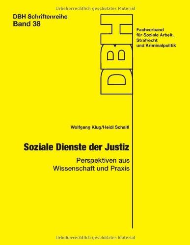 Soziale Dienste der Justiz: Perspektiven aus Wissenschaft und Praxis (Schriftenreihe der Deutschen Bewährungshilfe)