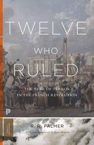 Twelve Who Ruled: The Year of Terror in the French Revolution (Princeton Classics)