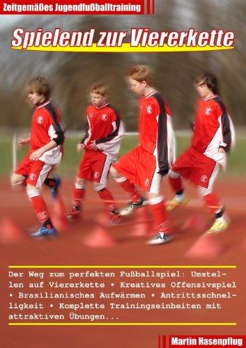 Spielend zur Viererkette - Zeitgemäßes Jugendfußballtraining