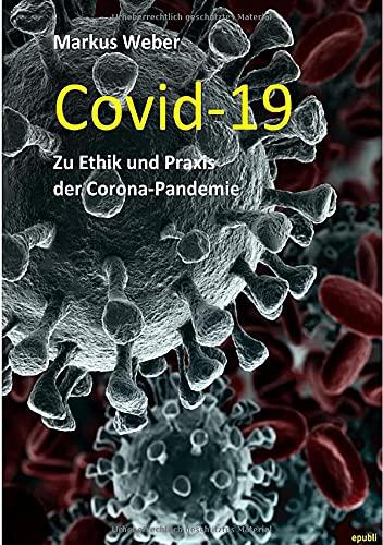 Covid-19 Zu Ethik und Praxis der Corona-Pandemie