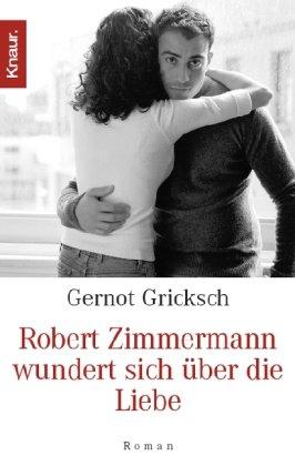 Robert Zimmermann wundert sich über die Liebe: Roman