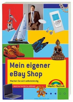 Mein eigener eBay Shop - Der Bestseller, ganz neu und noch besser: Machen Sie sich selbstständig (Sonstige Bücher M+T)