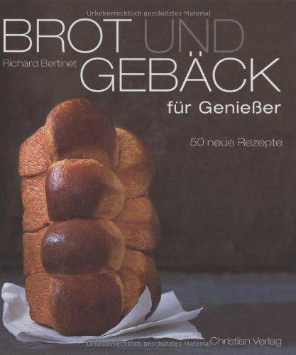 Brot und Gebäck für Genießer: 50 neue Rezepte