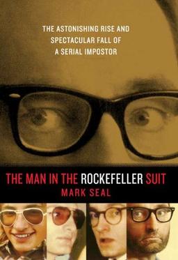 The Man in the Rockefeller Suit: The Astonishing Rise and Spectacular Fall of a Serial Imposter