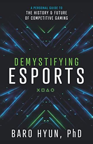 Demystifying Esports: A Personal Guide to the History and Future of Competitive Gaming