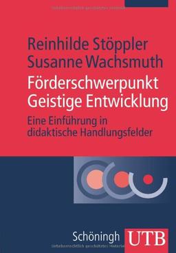 Förderschwerpunkt Geistige Entwicklung: Eine Einführung in didaktische Handlungsfelder