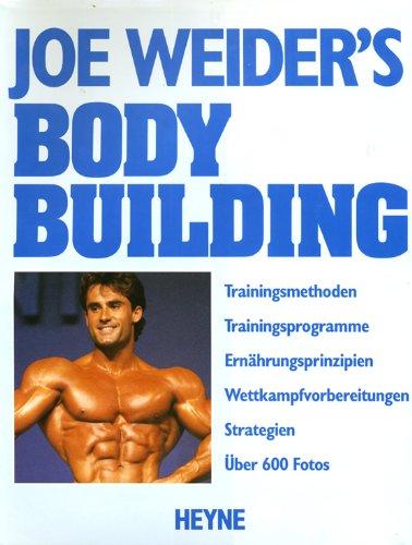 Joe Weider's Bodybuilding. Trainingsmethoden und Ernährungsprinzipien