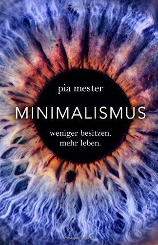 Minimalismus: Weniger besitzen. Mehr leben.