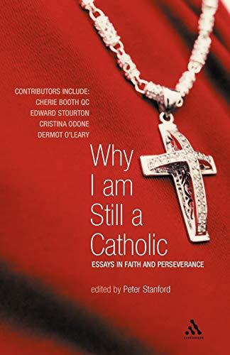 Why I Am Still a Catholic: Essays in Faith and Perseverance