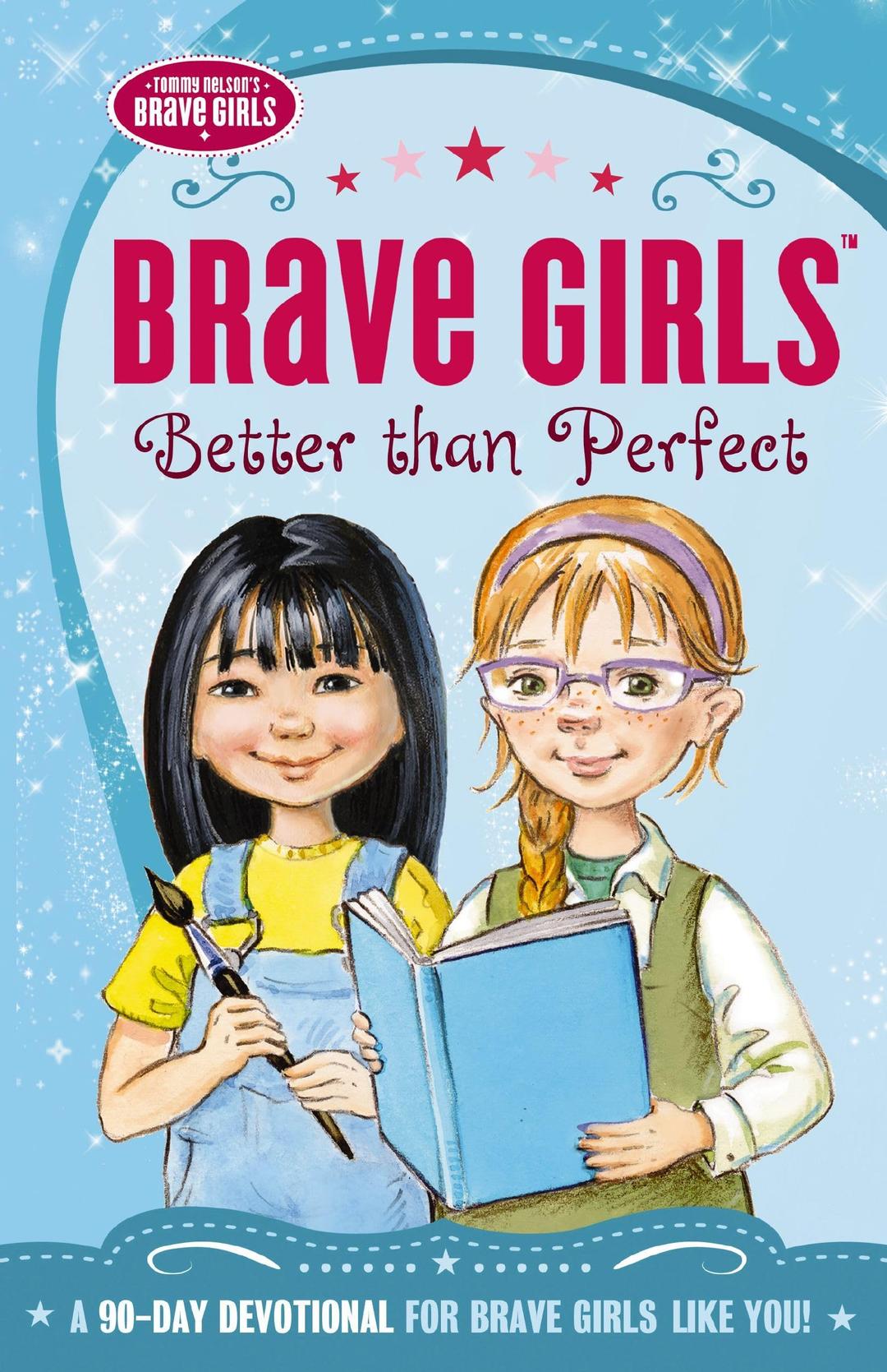 Brave Girls: Better Than Perfect: A 90-Day Devotional